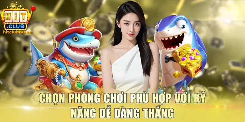 Chọn phòng chơi phù hợp với kỹ năng dễ dàng thắng