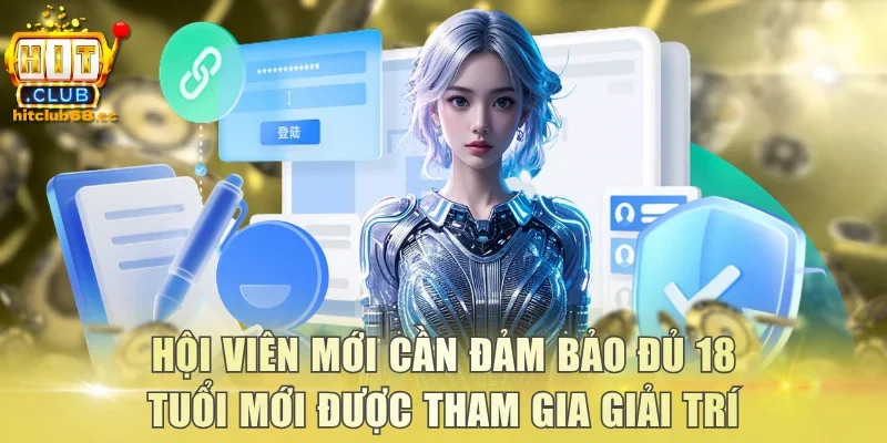 Hội viên mới cần đảm bảo đủ 18 tuổi mới được tham gia giải trí