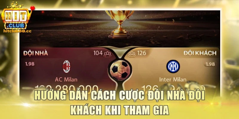 Hướng dẫn cách cược đội nhà đội khách khi tham gia