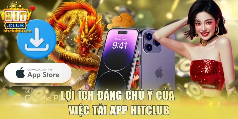 Lợi ích đáng chú ý của việc tải app Hitclub