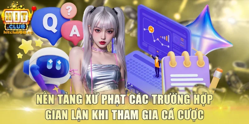 Nền tảng xử phạt các trường hợp gian lận khi tham gia cá cược
