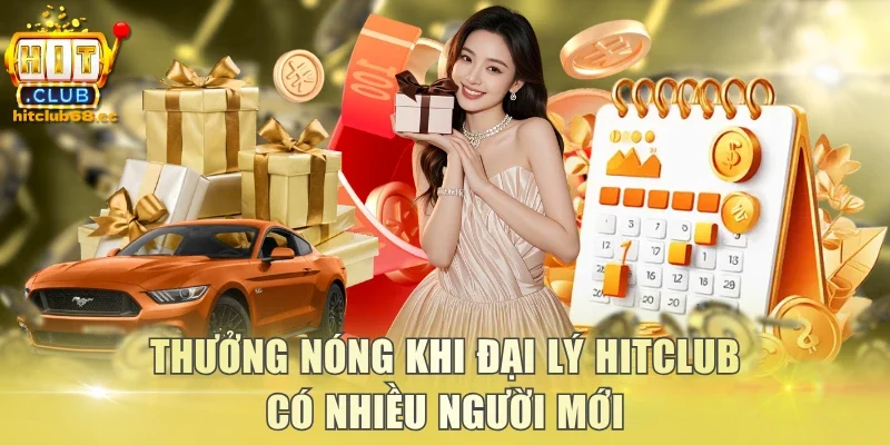 Thưởng nóng khi đại lý Hitclub có nhiều người mới