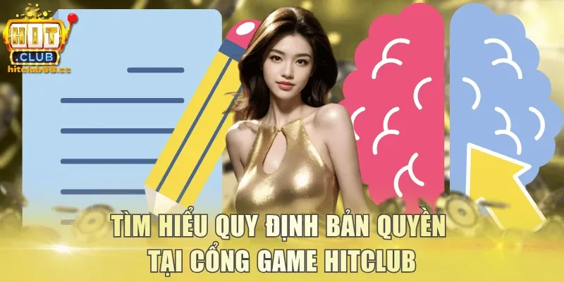 Tìm hiểu quy định bản quyền tại cổng game Hitclub