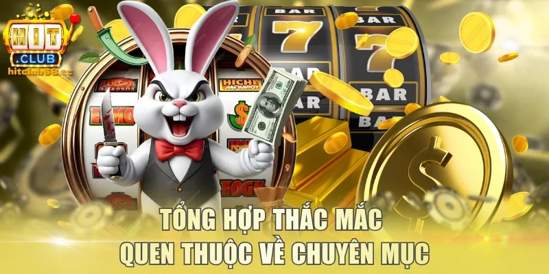 Tổng hợp thắc mắc quen thuộc về chuyên mục